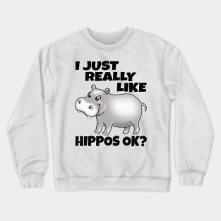 I Just Really Like Hippos OK? Funny Hippo Crewneck Sweatshirt